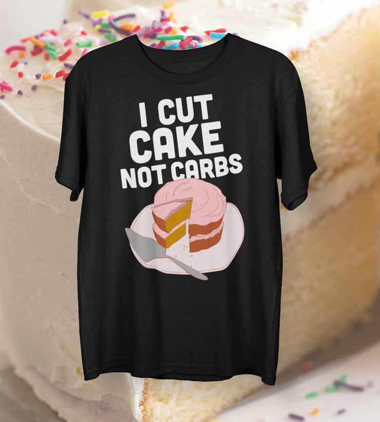 I Cut Cake Not Carbs T-Shirt