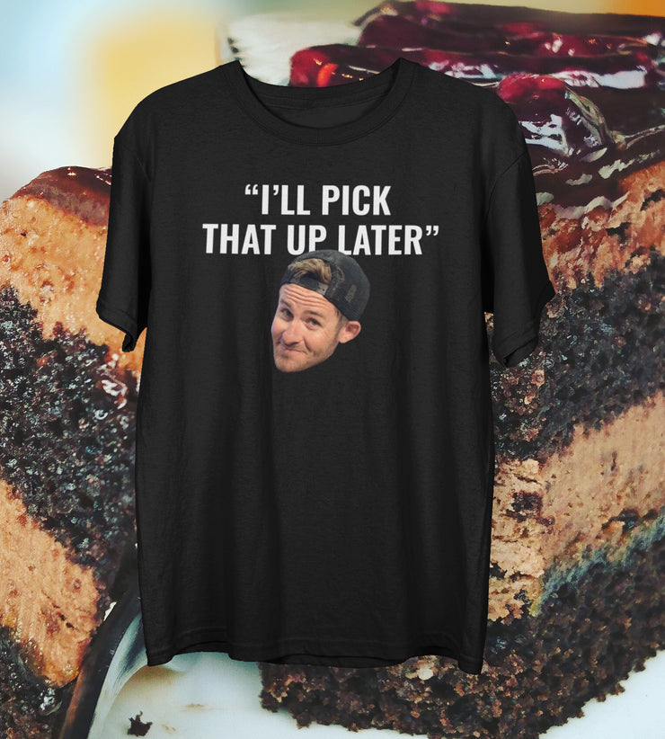 "I'll Pick That Up Later" T-Shirt
